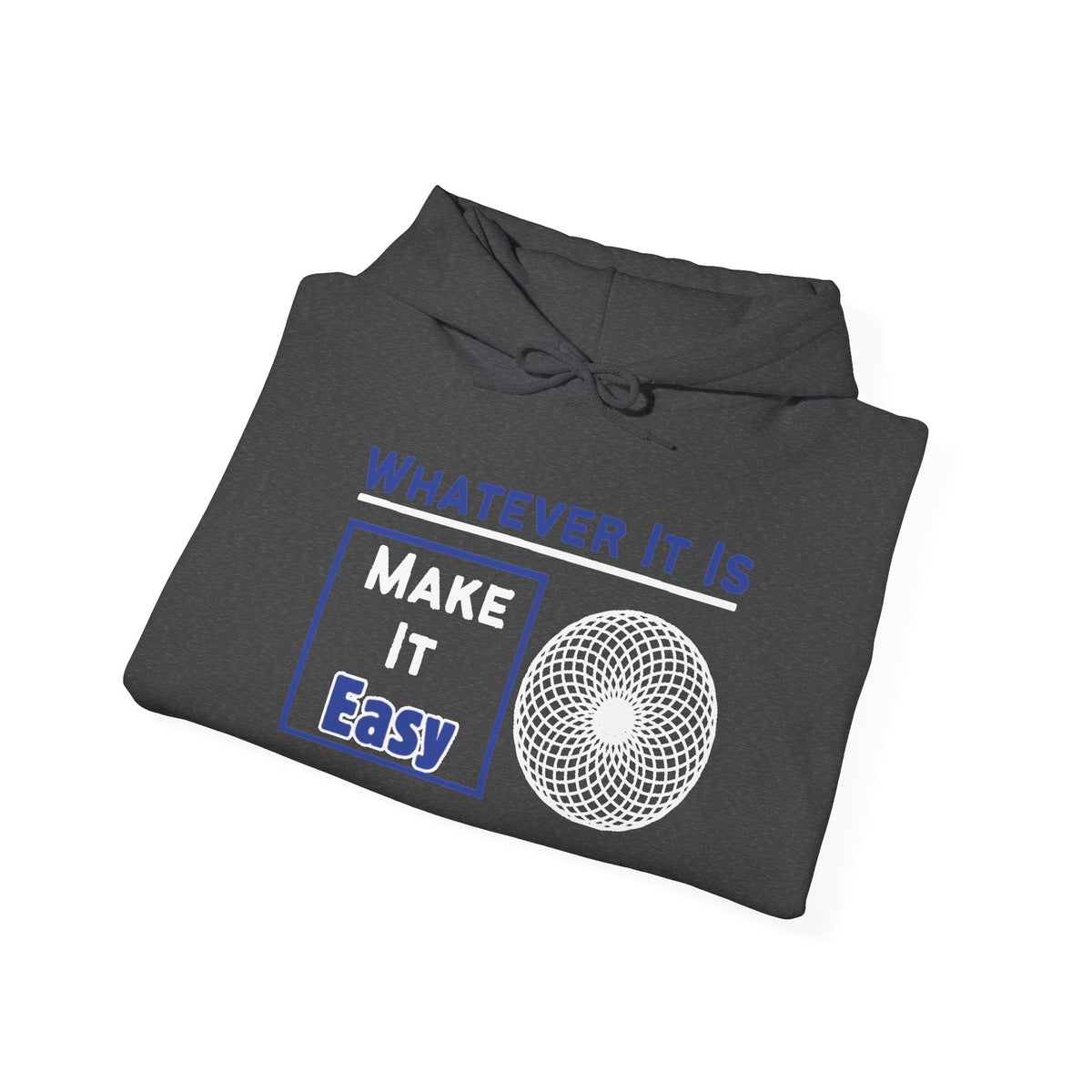 Whatever It Is, Make It Easy Hoodie